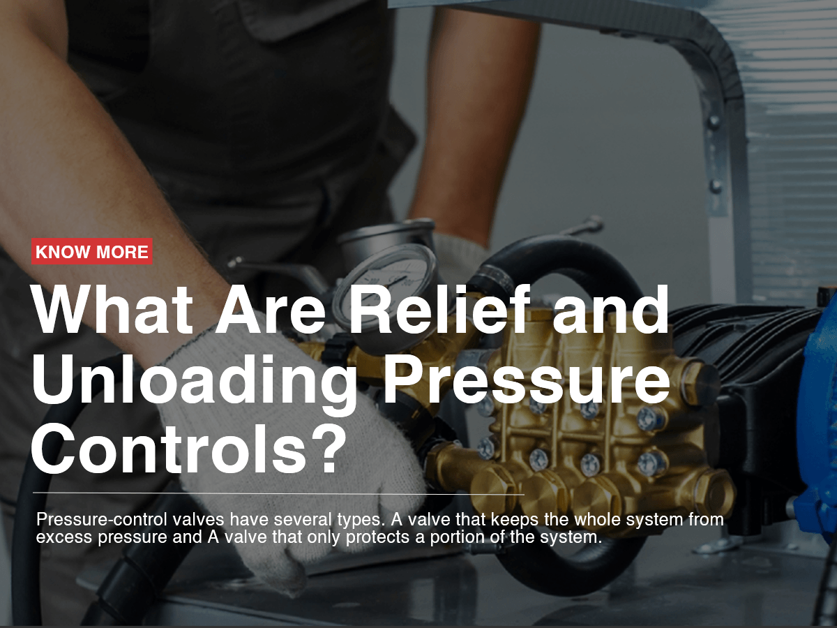 What Are Relief and Unloading Pressure Controls? What Are Relief and Unloading Pressure Controls?